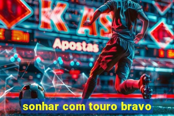 sonhar com touro bravo